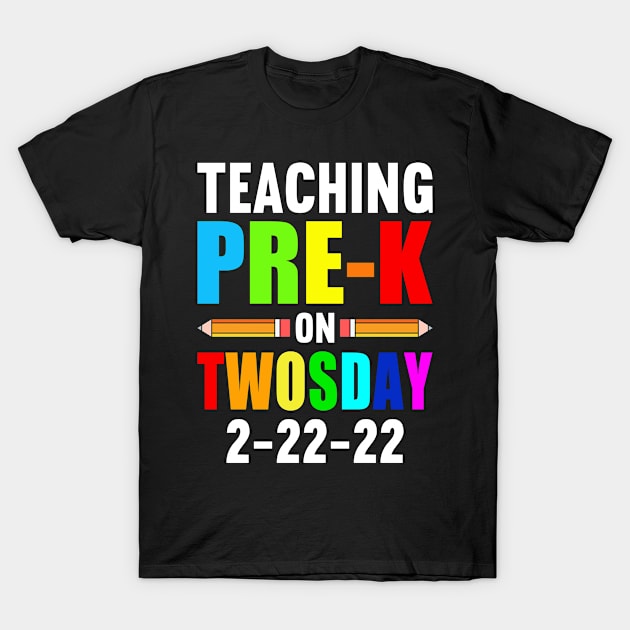 Twosday 2022 Teacher Teaching Pre-K On Twosday 2-22-22 T-Shirt by loveshop